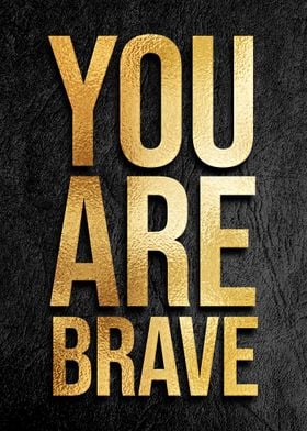 You are brave gold quote