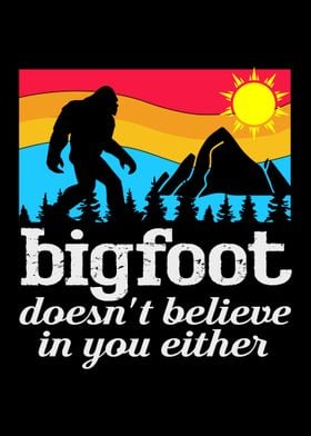 Bigfoot Doesnt Believe in