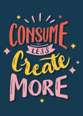 Consume less creative more