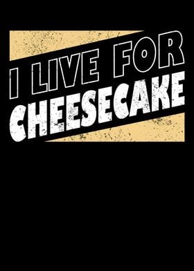 I Live For Cheesecake