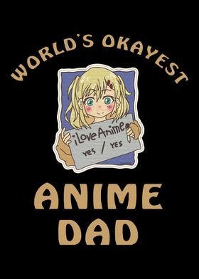 Worlds Okayest Anime Dad