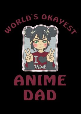 Worlds Okayest Anime Dad