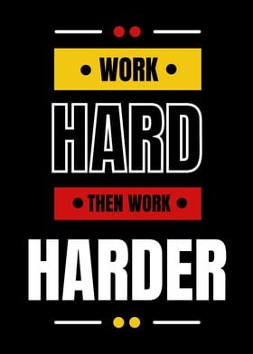 Work Harder Then Work Hard
