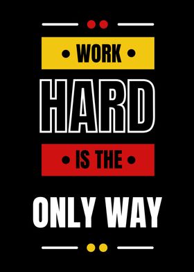 Work Hard Is The Only Way