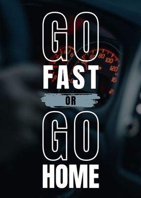 Go Fast Or Go Home