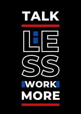 Talk Less Work More