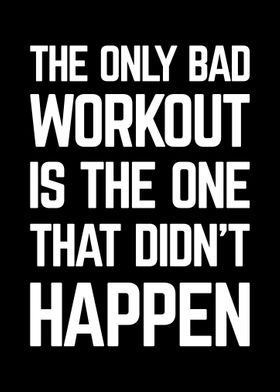 The Only Bad Workout