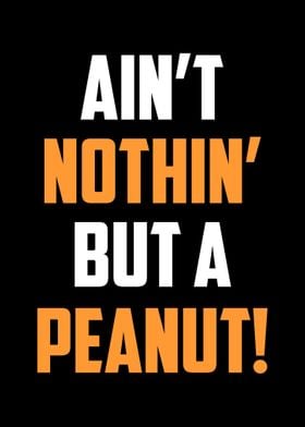 Aint nothin but peanut