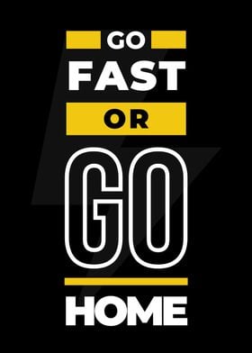 Be Fast Or Go Home