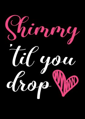 Shimmy Til You Drop