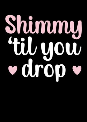 Shimmy Til You Drop