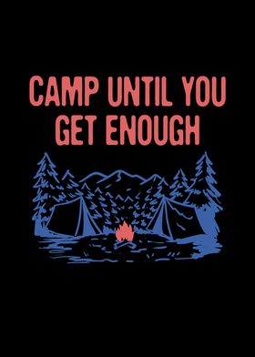 Camp Until You Get Enough