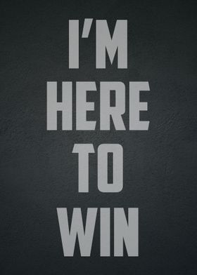 I am Here To Win