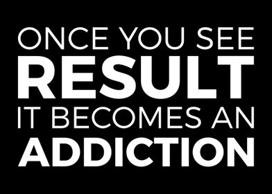 Result Becomes Addiction