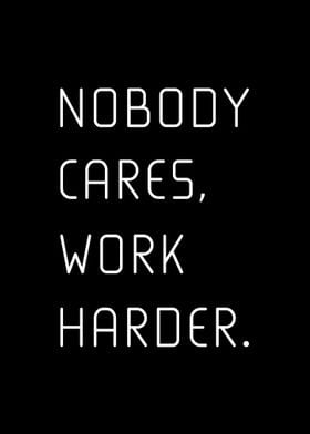 Nobody Cares Work Harder