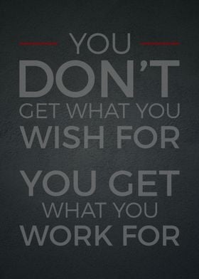 You Get What You Work For