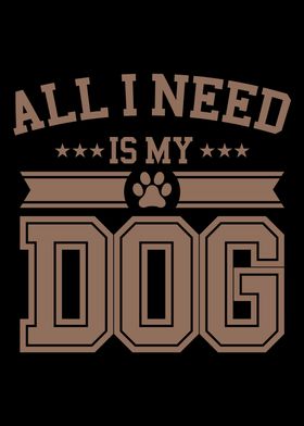 Dog Lover All I Need Is My