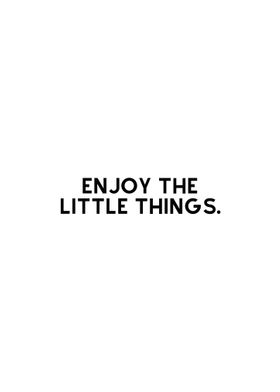 Enjoy the little things