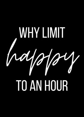 Why limit happy to an hour