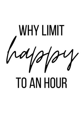 Why limit happy to an hour