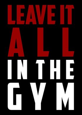 Leave It All in The Gym