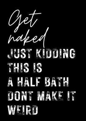 Get naked Half bath