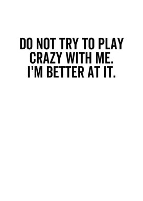 Do Not Try To Play Crazy