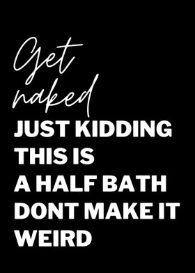 Get naked Half bath