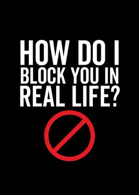 How Do I Block You In Real