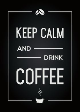 Keep Calm And Drink Coffee