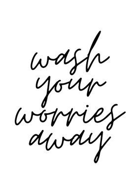 Wash your worries away