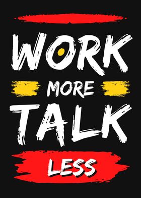 Work More Talk Less