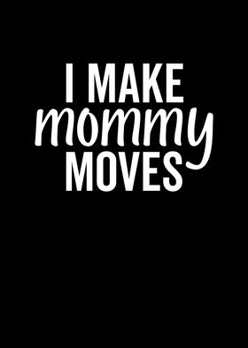 I Make Mommy Moves