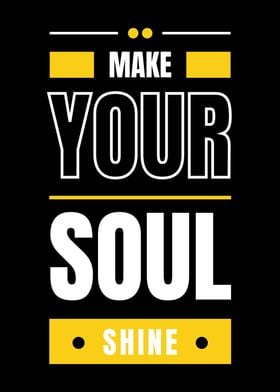 MAKE YOUR SOUL SHINE