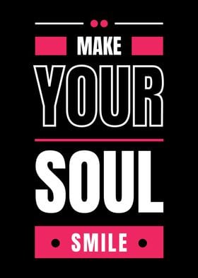 MAKE YOUR SOUL SMILE