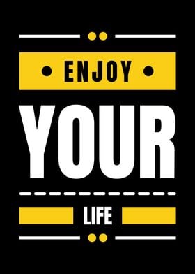 ENJOY YOUR LIFE