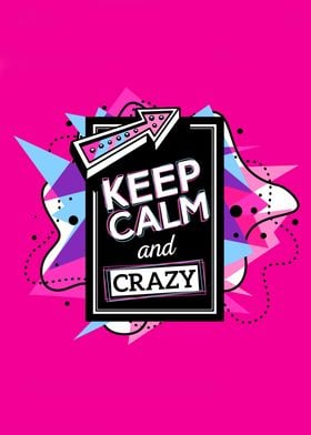 Keep Calm and Crazy