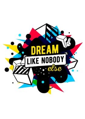 Dream Like Nobody Else