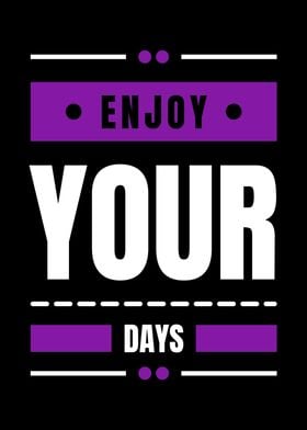 ENJOY YOUR DAYS