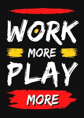 Work More Play More