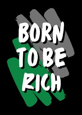 BORN TO BE RICH