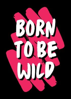 BORN TO BE WILD