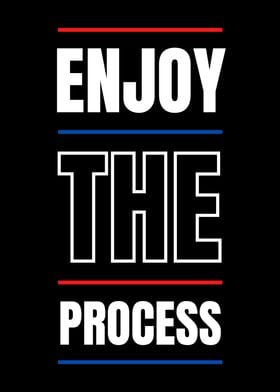 ENJOY THE PROCESS