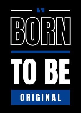 BORN TO BE ORIGINAL