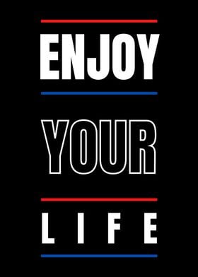 ENJOY YOUR LIFE