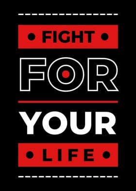 FIGHT FOR YOUR LIFE