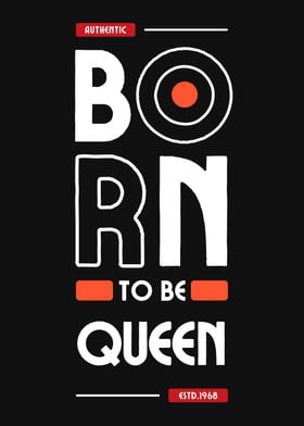 BORN TO BE QUEEN