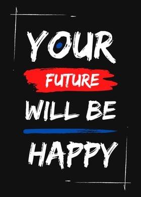 YOUR FUTURE WILL BE HAPPY