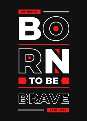 BORN TO BE BRAVE