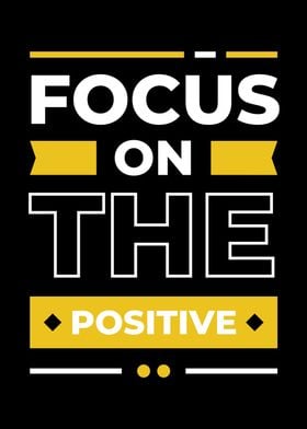 FOCUS ON THE POSITIVE